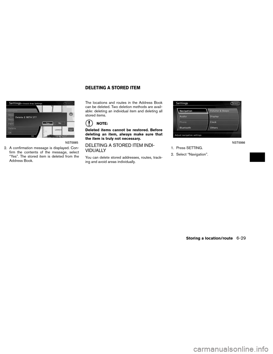 NISSAN ALTIMA COUPE 2013 D32 / 4.G Navigation Manual 2. A confirmation message is displayed. Con-firm the contents of the message, select
“Yes”. The stored item is deleted from the
Address Book. The locations and routes in the Address Book
can be de