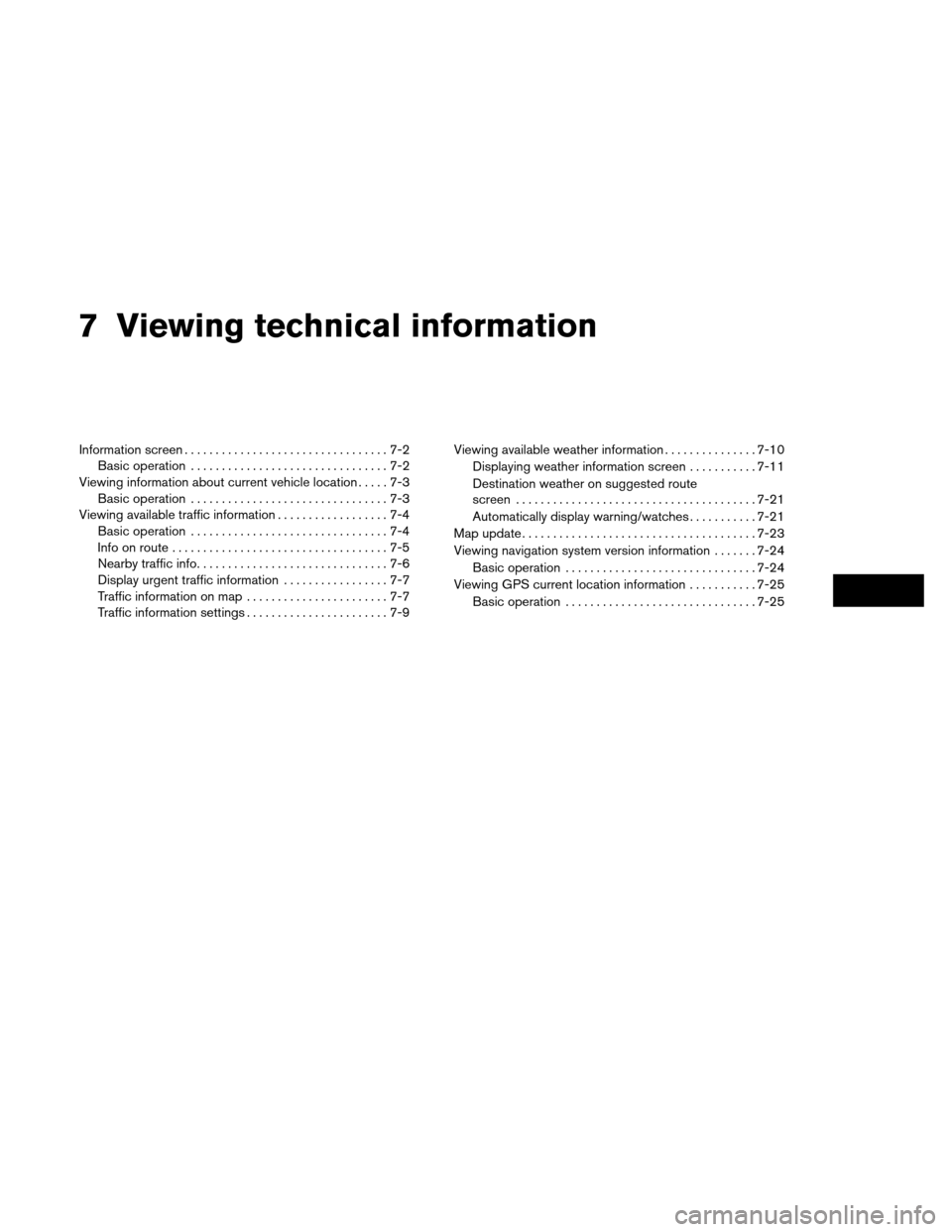 NISSAN ALTIMA COUPE 2013 D32 / 4.G Navigation Manual 7 Viewing technical information
Information screen.................................7-2
Basic operation ................................7-2
Viewing information about current vehicle location .....7-3
B