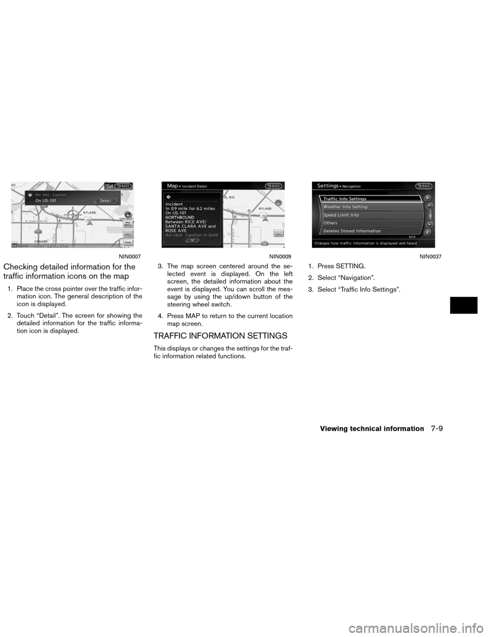 NISSAN ALTIMA COUPE 2013 D32 / 4.G Navigation Manual Checking detailed information for the
traffic information icons on the map
1. Place the cross pointer over the traffic infor-mation icon. The general description of the
icon is displayed.
2. Touch “