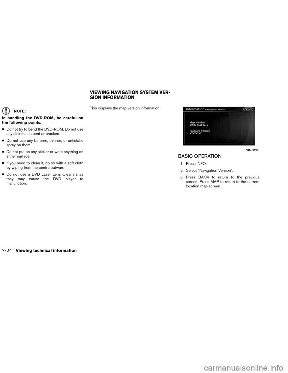 NISSAN ALTIMA COUPE 2013 D32 / 4.G Navigation Manual NOTE:
In handling the DVD-ROM, be careful on
the following points.
● Do not try to bend the DVD-ROM. Do not use
any disk that is bent or cracked.
● Do not use any benzine, thinner, or antistatic
s NISSAN ALTIMA COUPE 2013 D32 / 4.G Navigation Manual NOTE:
In handling the DVD-ROM, be careful on
the following points.
● Do not try to bend the DVD-ROM. Do not use
any disk that is bent or cracked.
● Do not use any benzine, thinner, or antistatic
s