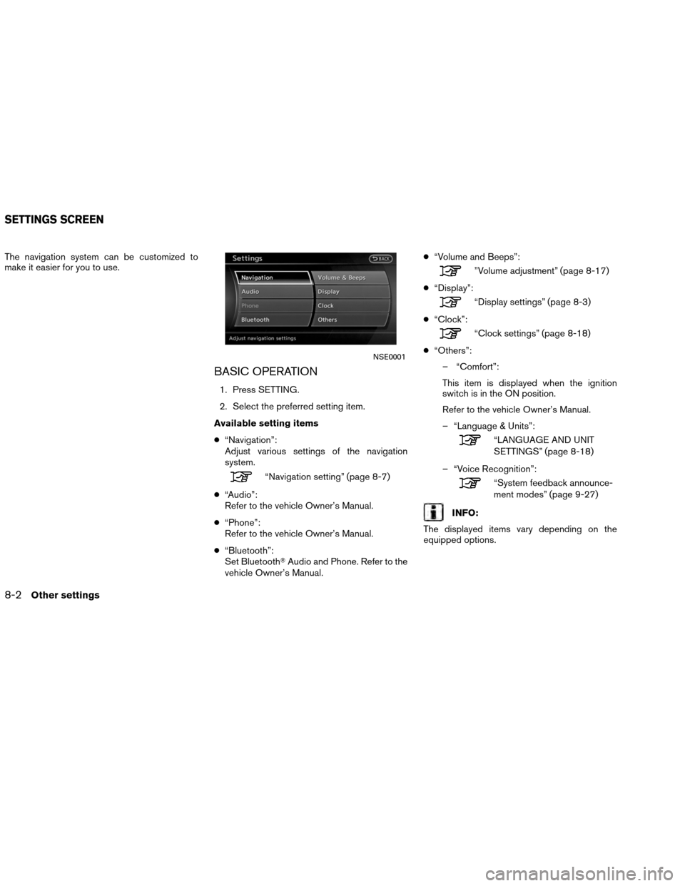 NISSAN ALTIMA COUPE 2013 D32 / 4.G Navigation Manual The navigation system can be customized to
make it easier for you to use.
BASIC OPERATION
1. Press SETTING.
2. Select the preferred setting item.
Available setting items
● “Navigation”:
Adjust v