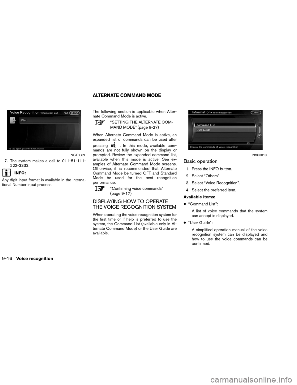 NISSAN ALTIMA COUPE 2013 D32 / 4.G Navigation Manual 7. The system makes a call to 011-81-111-222-3333.
INFO:
Any digit input format is available in the Interna-
tional Number input process. The following section is applicable when Alter-
nate Command M