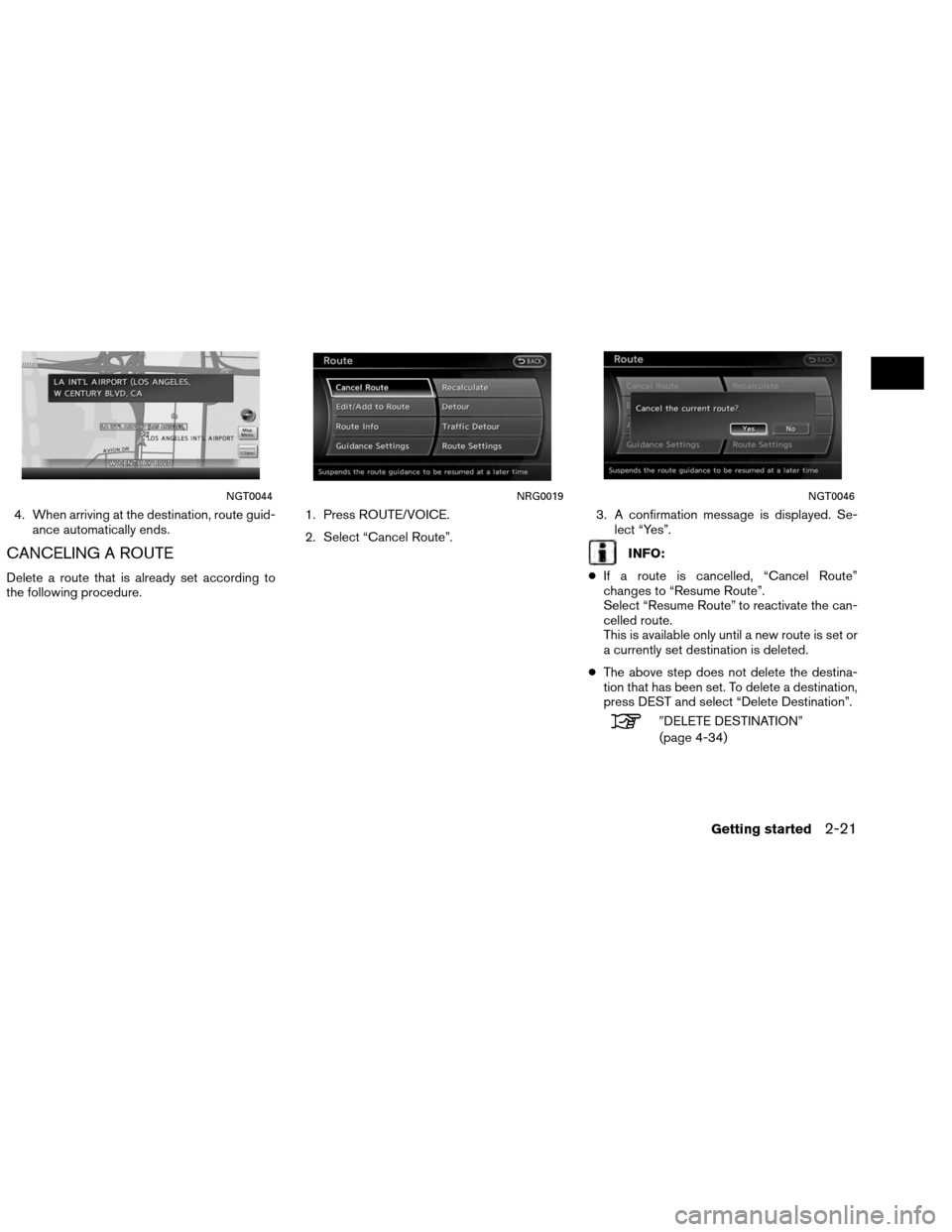 NISSAN ALTIMA COUPE 2013 D32 / 4.G Navigation Manual 4. When arriving at the destination, route guid-ance automatically ends.
CANCELING A ROUTE
Delete a route that is already set according to
the following procedure. 1. Press ROUTE/VOICE.
2. Select “C