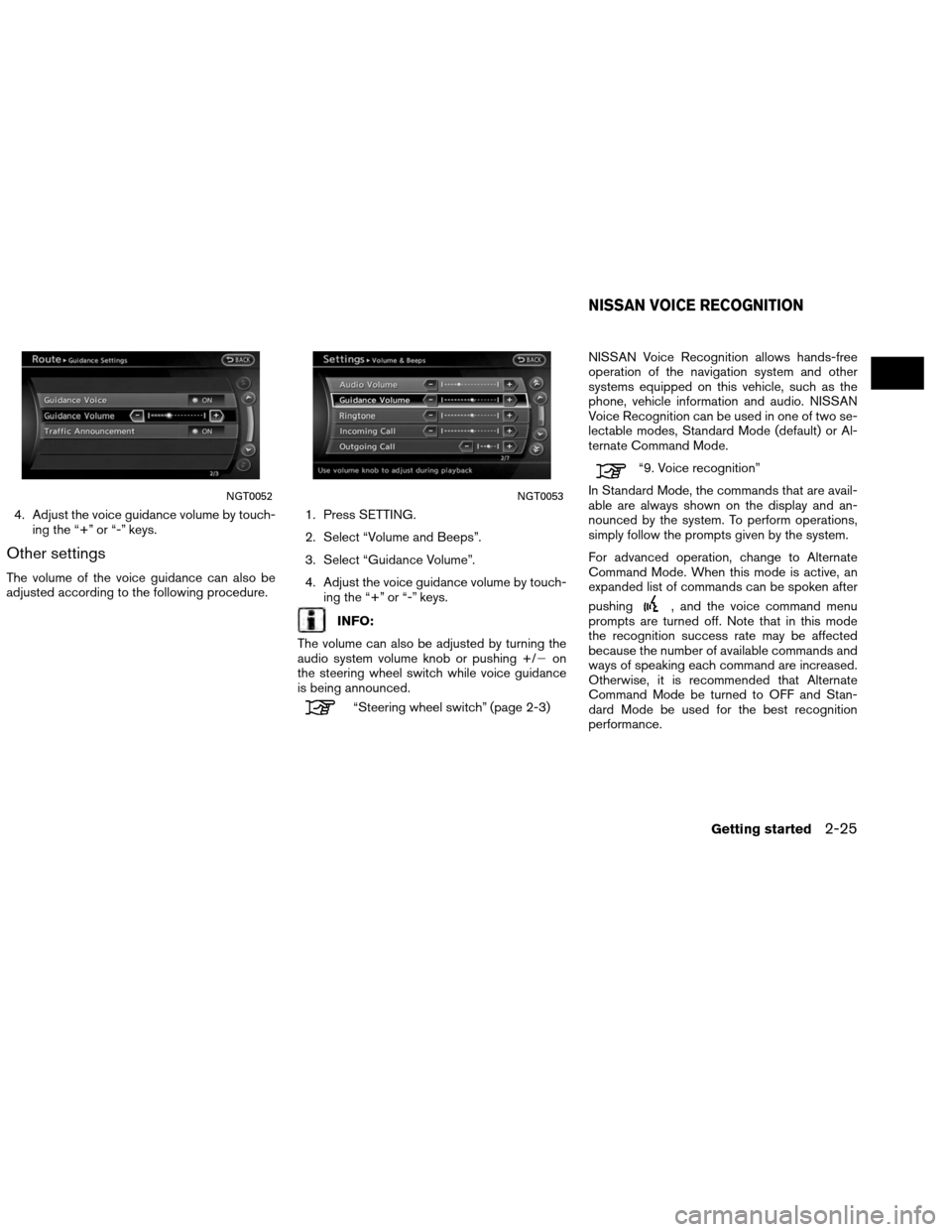 NISSAN ALTIMA COUPE 2013 D32 / 4.G Navigation Manual 4. Adjust the voice guidance volume by touch-ing the “+” or “-” keys.
Other settings
The volume of the voice guidance can also be
adjusted according to the following procedure. 1. Press SETTIN NISSAN ALTIMA COUPE 2013 D32 / 4.G Navigation Manual 4. Adjust the voice guidance volume by touch-ing the “+” or “-” keys.
Other settings
The volume of the voice guidance can also be
adjusted according to the following procedure. 1. Press SETTIN
