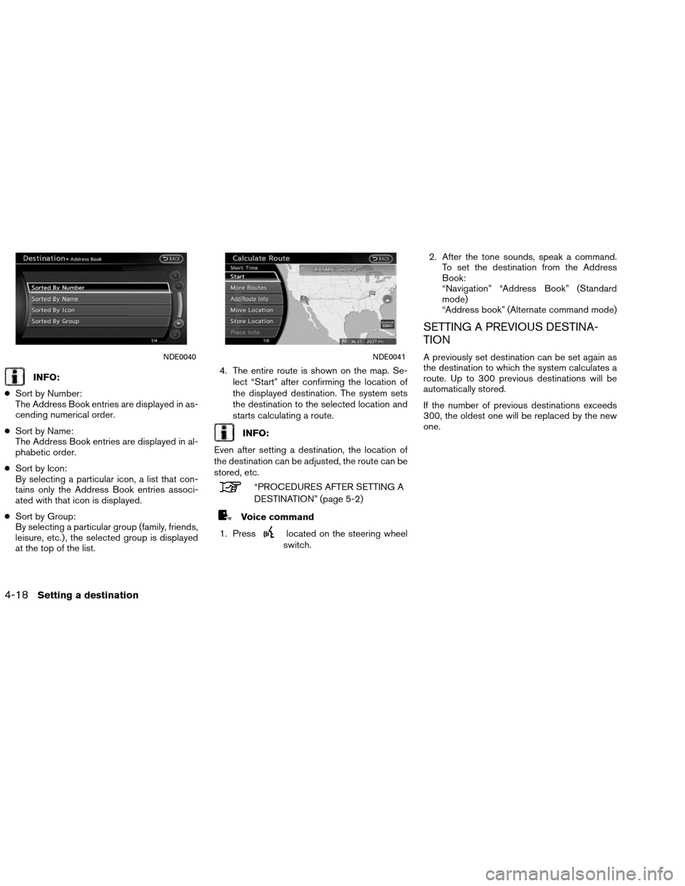 NISSAN ALTIMA COUPE 2013 D32 / 4.G Navigation Manual INFO:
● Sort by Number:
The Address Book entries are displayed in as-
cending numerical order.
● Sort by Name:
The Address Book entries are displayed in al-
phabetic order.
● Sort by Icon:
By se