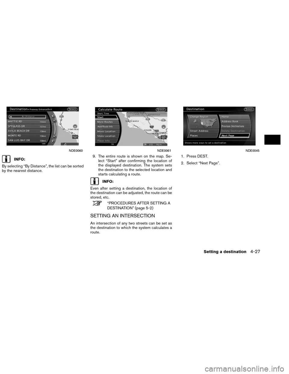 NISSAN ALTIMA COUPE 2013 D32 / 4.G Navigation Manual INFO:
By selecting “By Distance”, the list can be sorted
by the nearest distance. 9. The entire route is shown on the map. Se-
lect “Start” after confirming the location of
the displayed desti