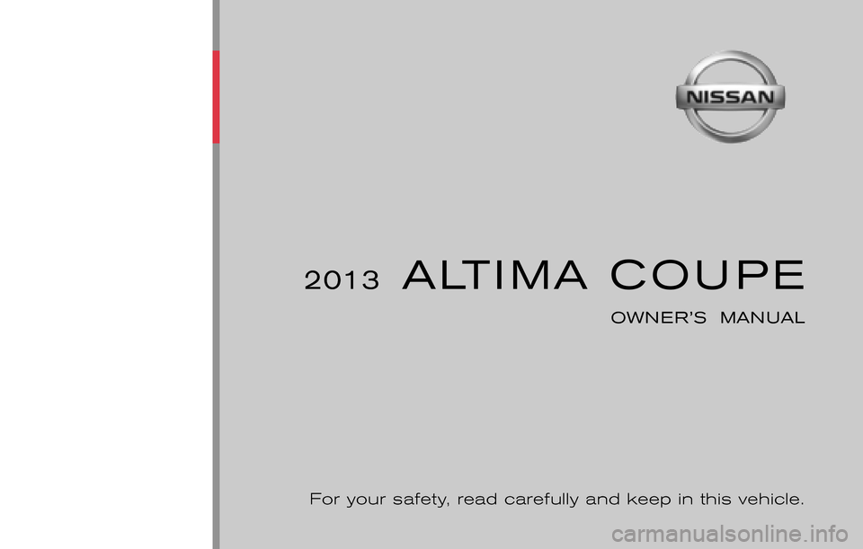 NISSAN ALTIMA COUPE 2013 D32 / 4.G Owners Manual ®
2013  ALTIMA COUPE
OWNER’S  MANUAL
For your safety, read carefully and keep in this vehicle.
2013 NISSAN ALTIMA COUPE L32-D
L32-D
Printing : June 2012 (21)
Publication  No.: OM0E 0L32U2  
Printed