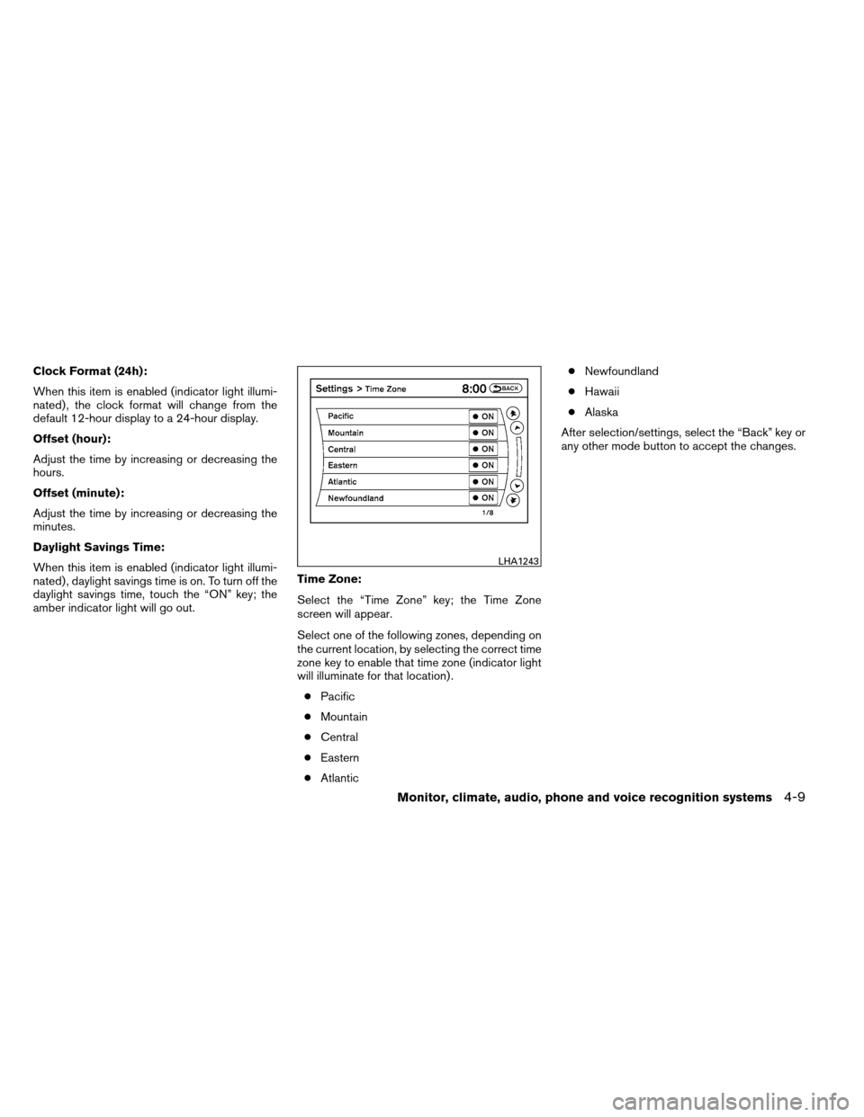 NISSAN ALTIMA COUPE 2013 D32 / 4.G Owners Manual Clock Format (24h):
When this item is enabled (indicator light illumi-
nated) , the clock format will change from the
default 12-hour display to a 24-hour display.
Offset (hour):
Adjust the time by in