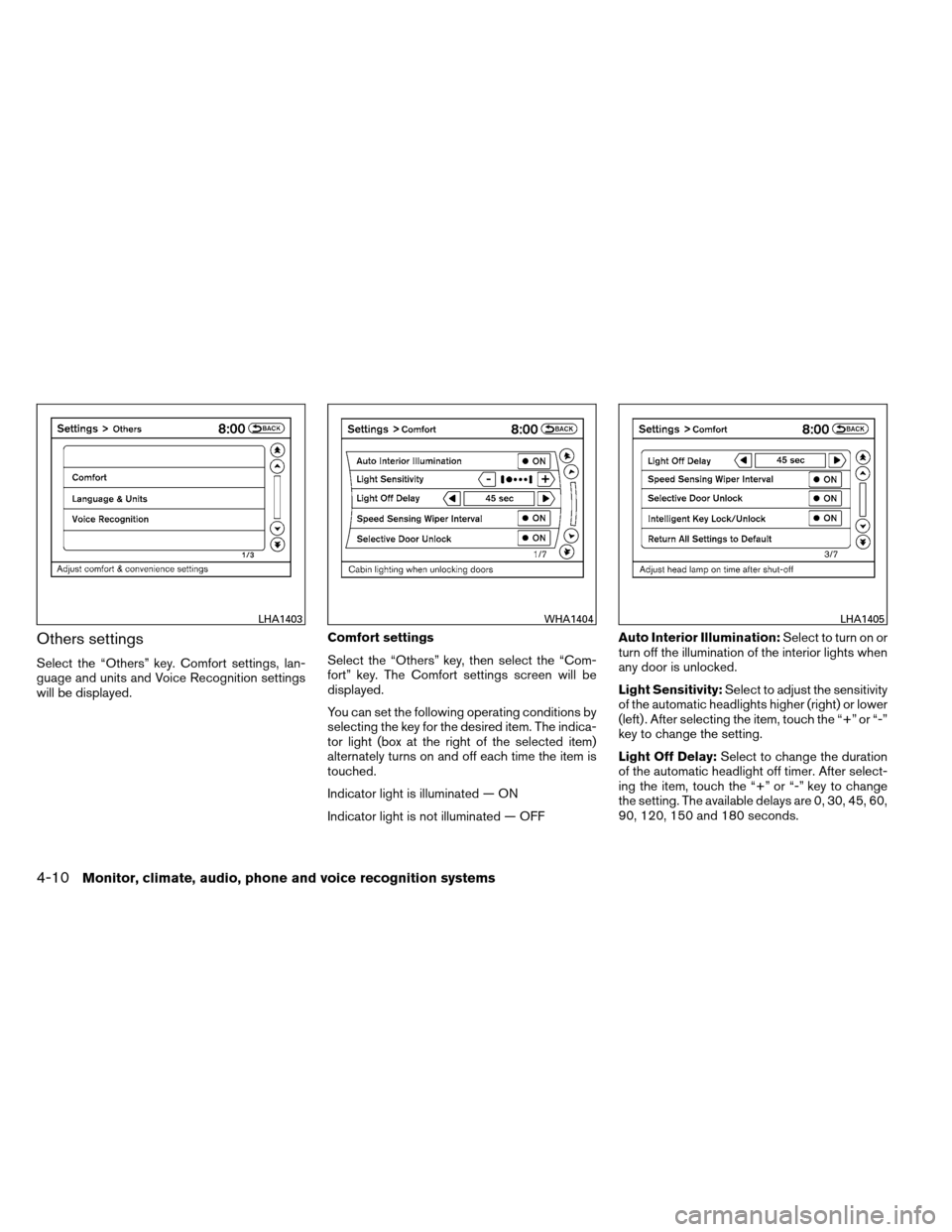 NISSAN ALTIMA COUPE 2013 D32 / 4.G Owners Manual Others settings
Select the “Others” key. Comfort settings, lan-
guage and units and Voice Recognition settings
will be displayed.Comfort settings
Select the “Others” key, then select the “Co