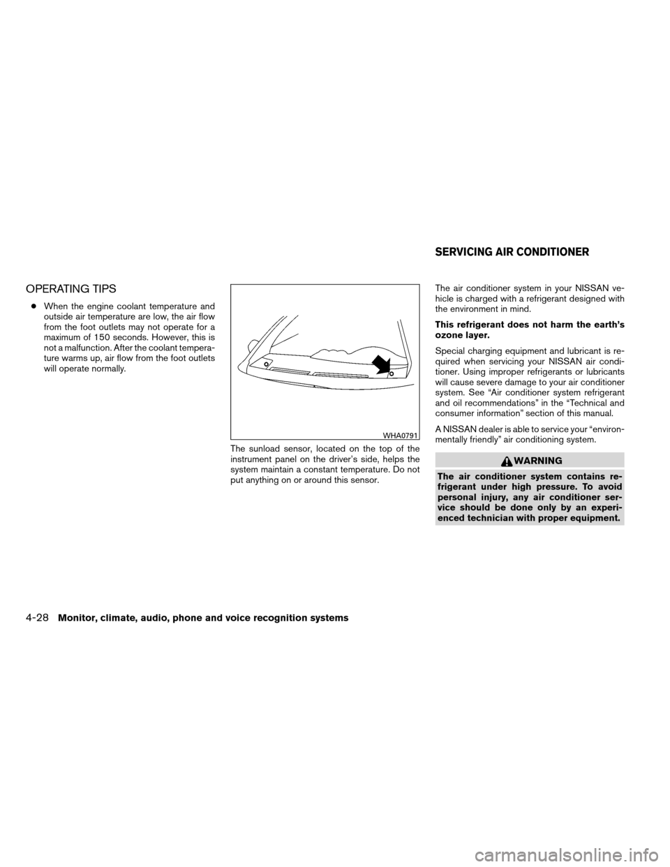 NISSAN ALTIMA COUPE 2013 D32 / 4.G Owners Manual OPERATING TIPS
●When the engine coolant temperature and
outside air temperature are low, the air flow
from the foot outlets may not operate for a
maximum of 150 seconds. However, this is
not a malfu