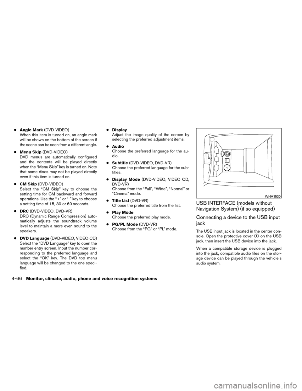 NISSAN ALTIMA COUPE 2013 D32 / 4.G Owners Manual ●Angle Mark (DVD-VIDEO)
When this item is turned on, an angle mark
will be shown on the bottom of the screen if
the scene can be seen from a different angle.
● Menu Skip (DVD-VIDEO)
DVD menus are 