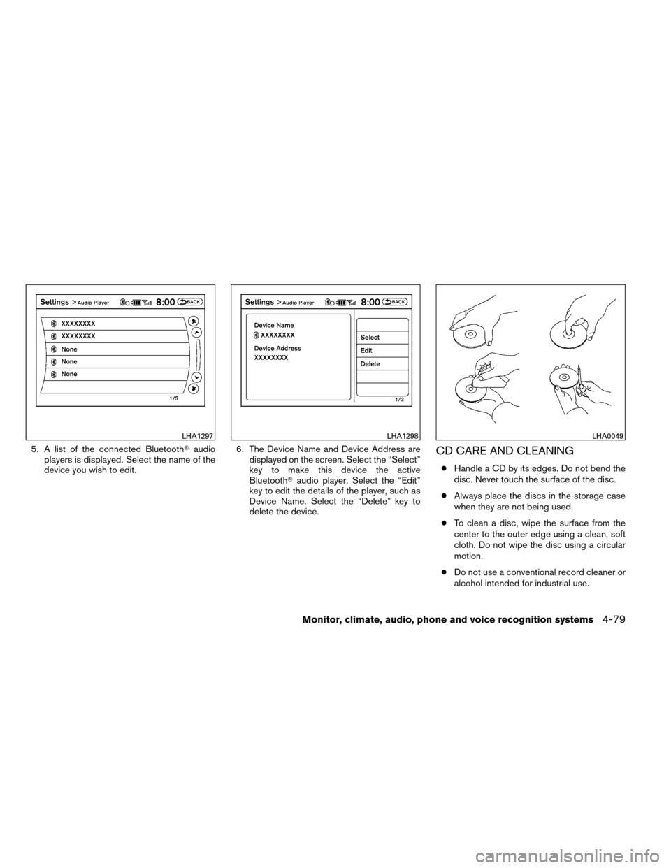 NISSAN ALTIMA COUPE 2013 D32 / 4.G Owners Manual 5. A list of the connected Bluetoothaudio
players is displayed. Select the name of the
device you wish to edit. 6. The Device Name and Device Address are
displayed on the screen. Select the “Select