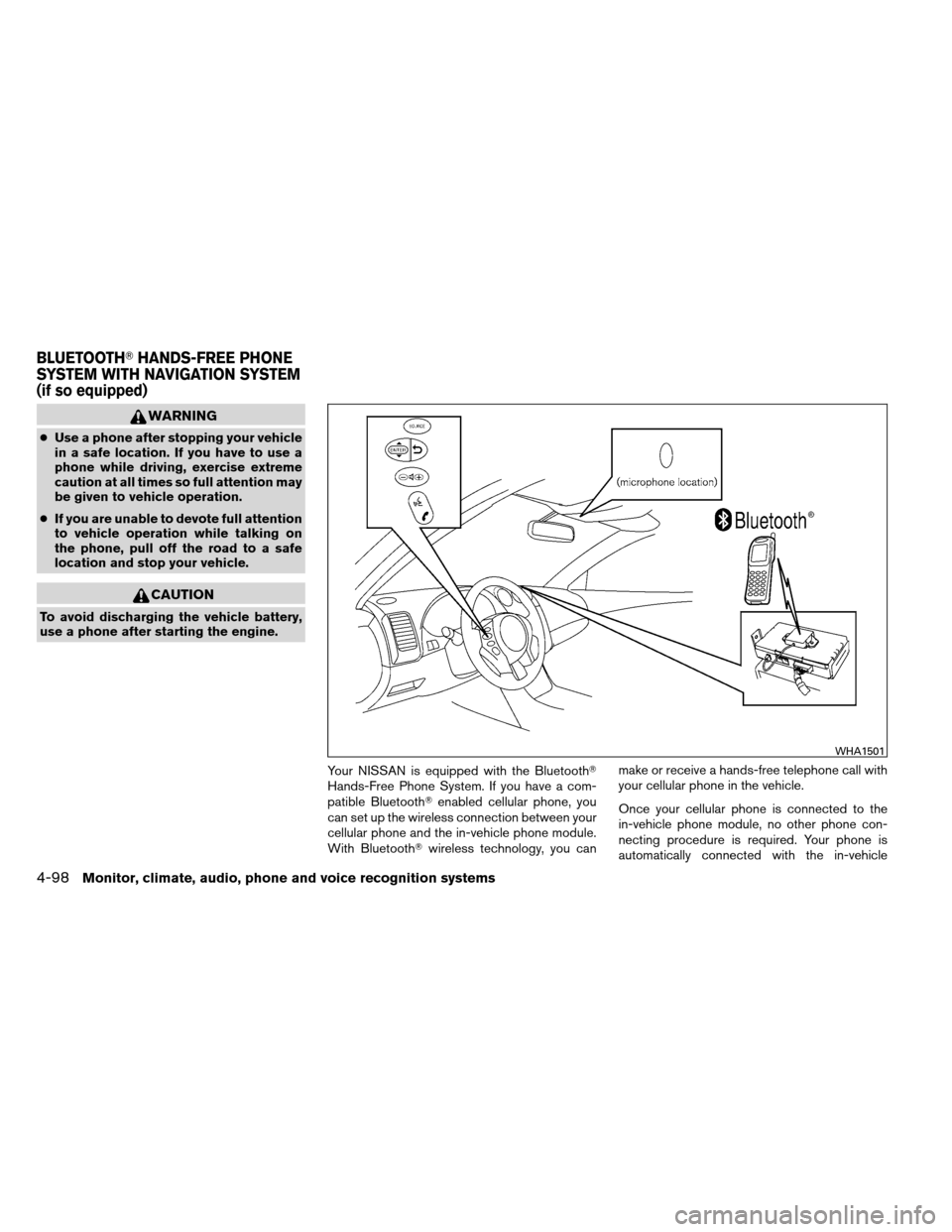 NISSAN ALTIMA COUPE 2013 D32 / 4.G Owners Manual WARNING
●Use a phone after stopping your vehicle
in a safe location. If you have to use a
phone while driving, exercise extreme
caution at all times so full attention may
be given to vehicle operati