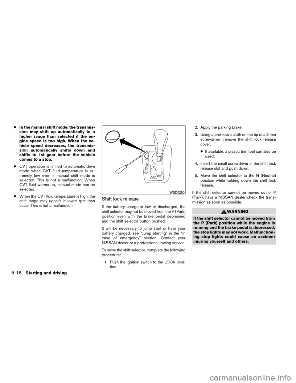 NISSAN ALTIMA COUPE 2013 D32 / 4.G Owners Manual ●In the manual shift mode, the transmis-
sion may shift up automatically to a
higher range than selected if the en-
gine speed is too high. When the ve-
hicle speed decreases, the transmis-
sion aut NISSAN ALTIMA COUPE 2013 D32 / 4.G Owners Manual ●In the manual shift mode, the transmis-
sion may shift up automatically to a
higher range than selected if the en-
gine speed is too high. When the ve-
hicle speed decreases, the transmis-
sion aut