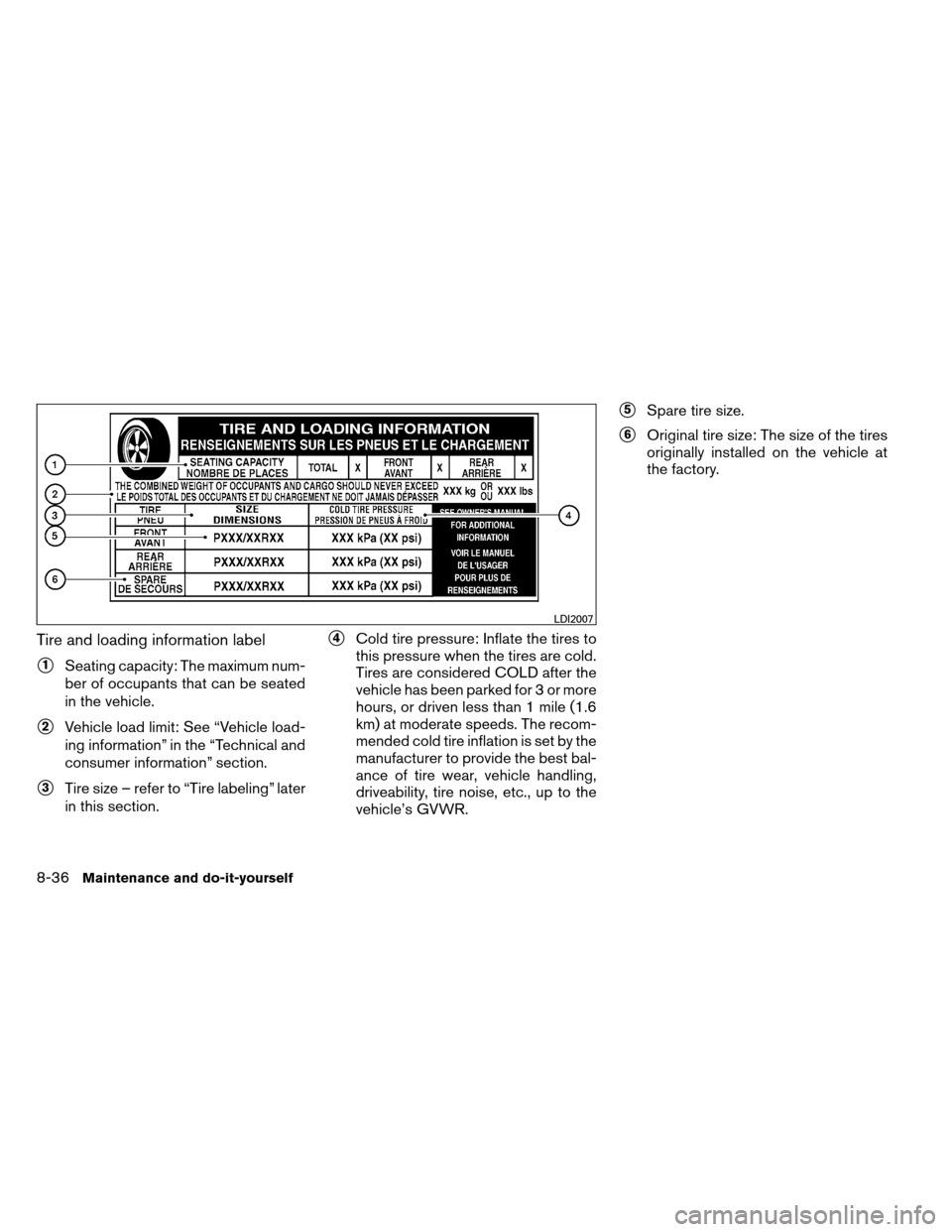 NISSAN ALTIMA COUPE 2013 D32 / 4.G Owners Manual Tire and loading information label
1Seating capacity: The maximum num-
ber of occupants that can be seated
in the vehicle.
2Vehicle load limit: See “Vehicle load-
ing information” in the “Tech