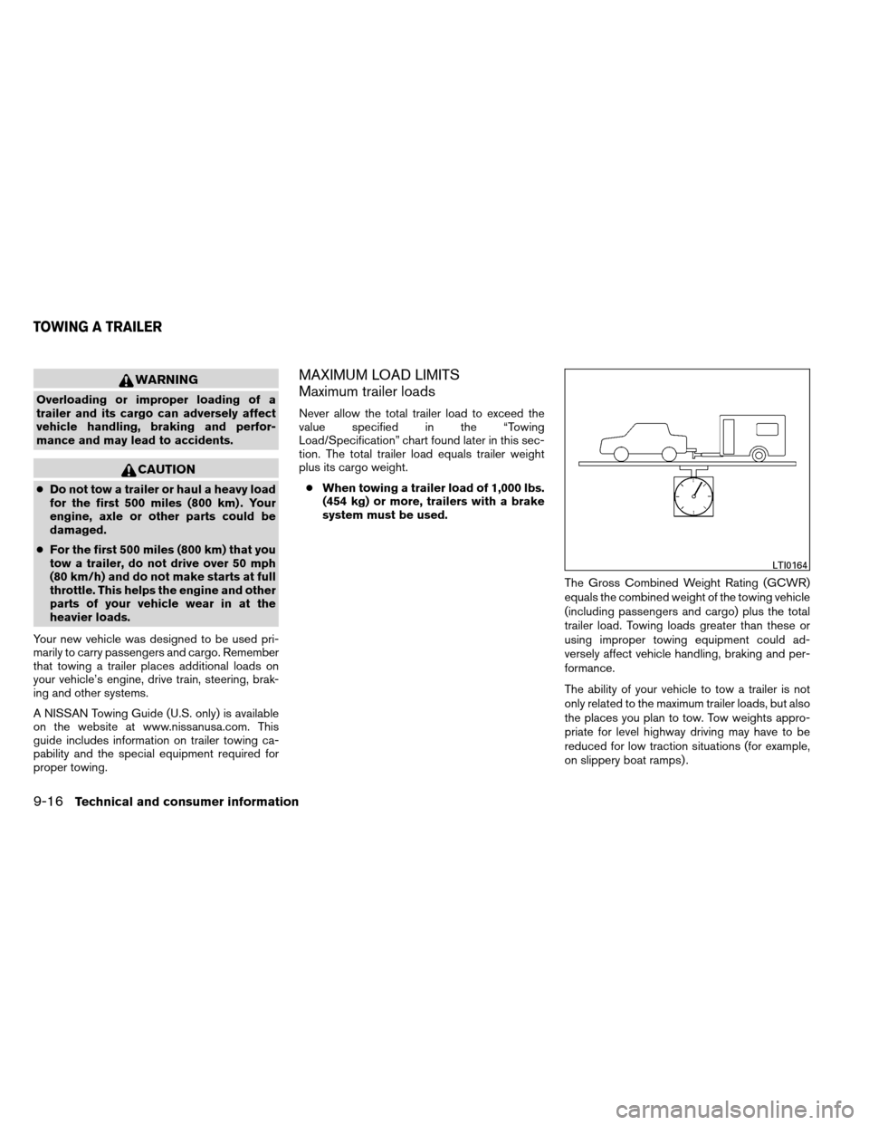 NISSAN ALTIMA COUPE 2013 D32 / 4.G Owners Manual WARNING
Overloading or improper loading of a
trailer and its cargo can adversely affect
vehicle handling, braking and perfor-
mance and may lead to accidents.
CAUTION
●Do not tow a trailer or haul a NISSAN ALTIMA COUPE 2013 D32 / 4.G Owners Manual WARNING
Overloading or improper loading of a
trailer and its cargo can adversely affect
vehicle handling, braking and perfor-
mance and may lead to accidents.
CAUTION
●Do not tow a trailer or haul a