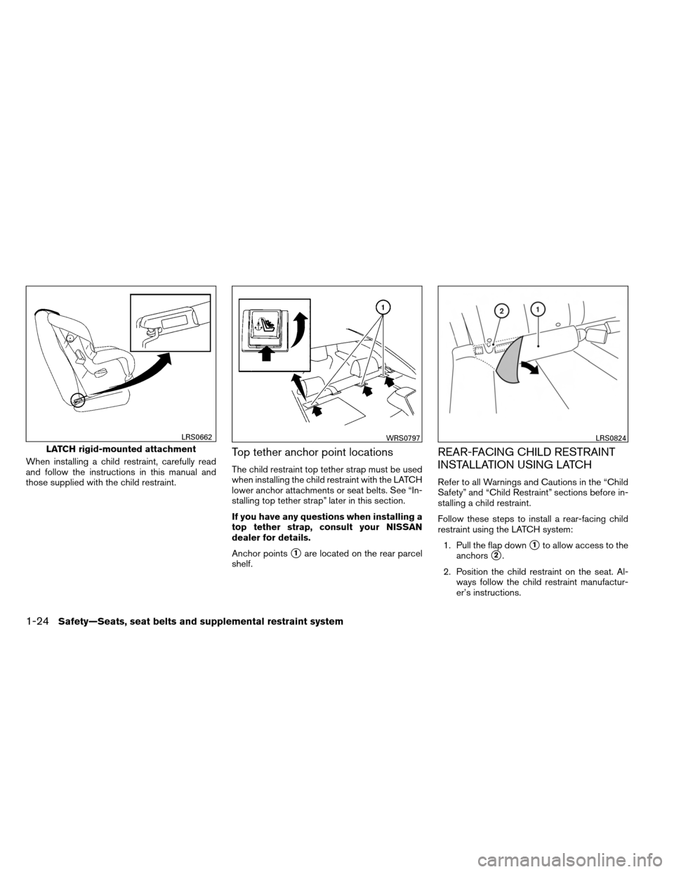 NISSAN ALTIMA COUPE 2013 D32 / 4.G Service Manual When installing a child restraint, carefully read
and follow the instructions in this manual and
those supplied with the child restraint.Top tether anchor point locations
The child restraint top tethe NISSAN ALTIMA COUPE 2013 D32 / 4.G Service Manual When installing a child restraint, carefully read
and follow the instructions in this manual and
those supplied with the child restraint.Top tether anchor point locations
The child restraint top tethe