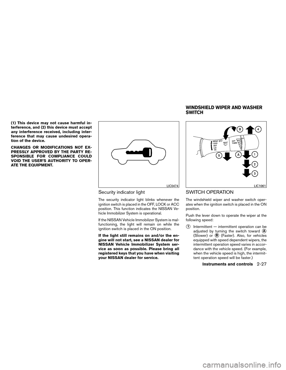 NISSAN ALTIMA COUPE 2013 D32 / 4.G Owners Manual (1) This device may not cause harmful in-
terference, and (2) this device must accept
any interference received, including inter-
ference that may cause undesired opera-
tion of the device.
CHANGES OR