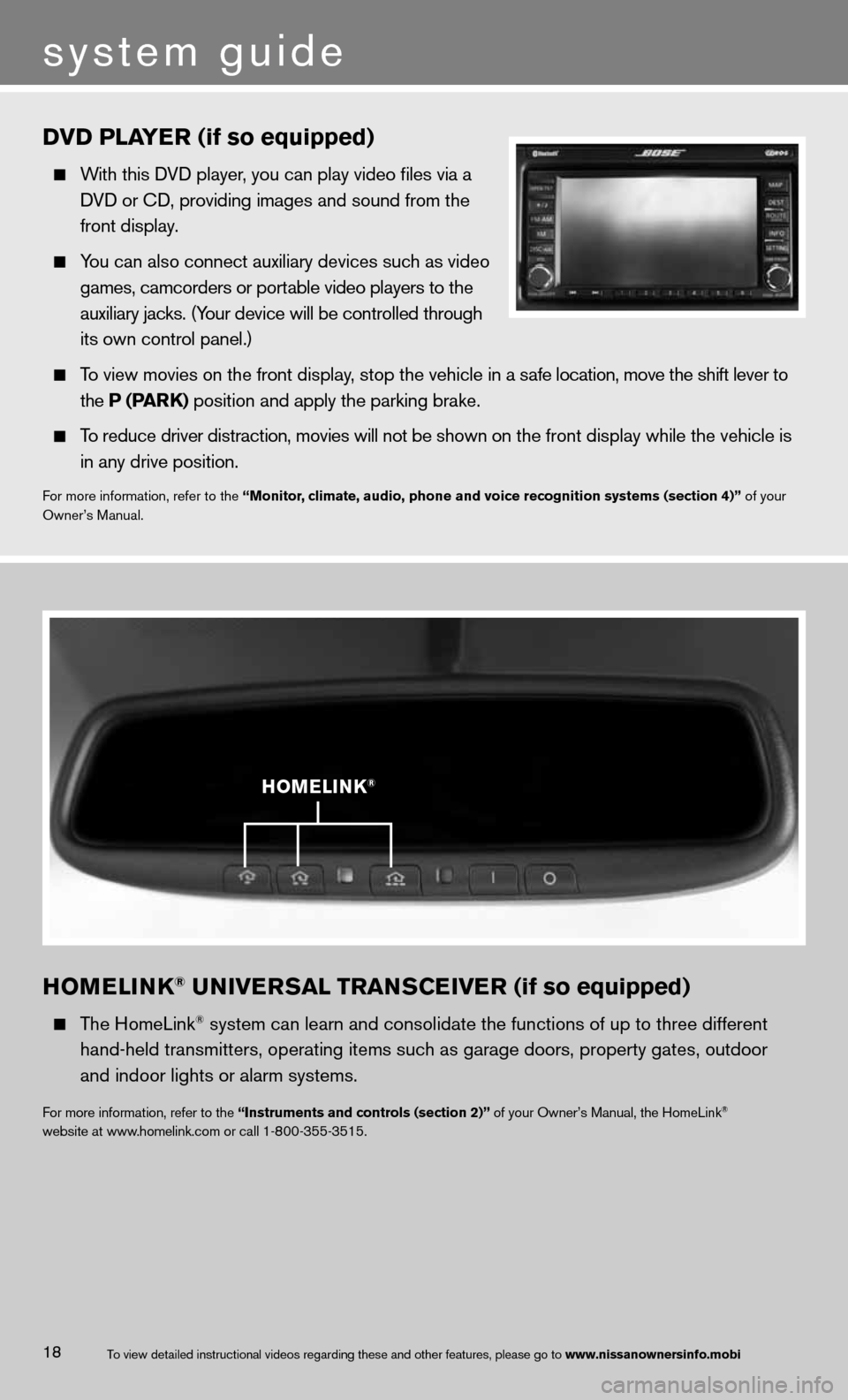 NISSAN ALTIMA COUPE 2013 D32 / 4.G Quick Reference Guide hOMELINk® UNIVERSAL TRANSCEIVER (if so equipped) 
   The HomeLink® system can learn and consolidate the functions of up to three different\
 
    hand-held transmitters, operating items such as gara
