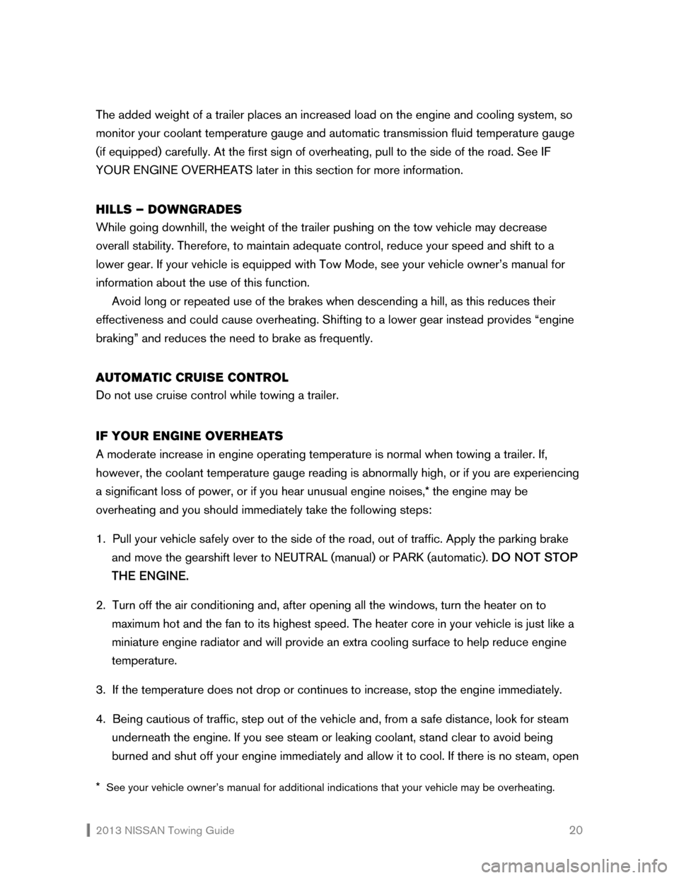 NISSAN CUBE 2013 3.G Towing Guide  2013 NISSAN Towing Guide    20 The added weight of a trailer places an increased load on the engine and cooling system, so 
monitor your coolant temperature gauge and automatic transmission fluid tem