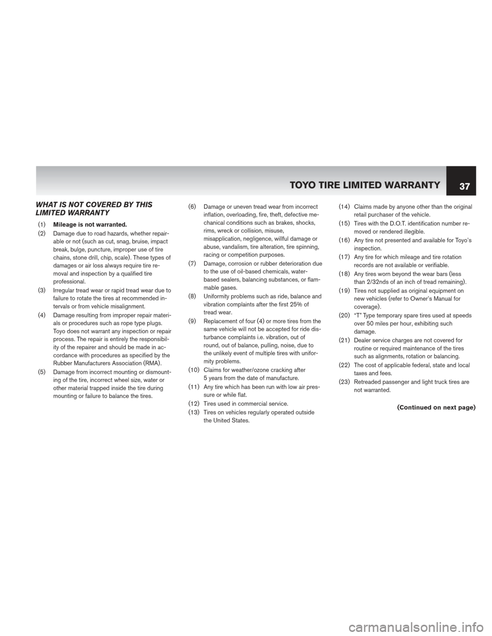 NISSAN ALTIMA COUPE 2013 D32 / 4.G Warranty Booklet WHAT IS NOT COVERED BY THIS
LIMITED WARRANTY
(1)Mileage is not warranted.
(2) Damage due to road hazards, whether repair- able or not (such as cut, snag, bruise, impact
break, bulge, puncture, imprope NISSAN ALTIMA COUPE 2013 D32 / 4.G Warranty Booklet WHAT IS NOT COVERED BY THIS
LIMITED WARRANTY
(1)Mileage is not warranted.
(2) Damage due to road hazards, whether repair- able or not (such as cut, snag, bruise, impact
break, bulge, puncture, imprope