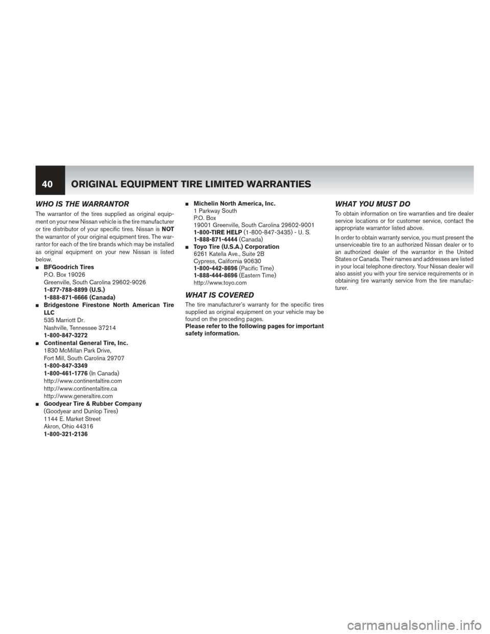 NISSAN ALTIMA COUPE 2013 D32 / 4.G Warranty Booklet WHO IS THE WARRANTOR
The warrantor of the tires supplied as original equip-
ment on your new Nissan vehicle is the tire manufacturer
or tire distributor of your specific tires. Nissan isNOT
the warran NISSAN ALTIMA COUPE 2013 D32 / 4.G Warranty Booklet WHO IS THE WARRANTOR
The warrantor of the tires supplied as original equip-
ment on your new Nissan vehicle is the tire manufacturer
or tire distributor of your specific tires. Nissan isNOT
the warran