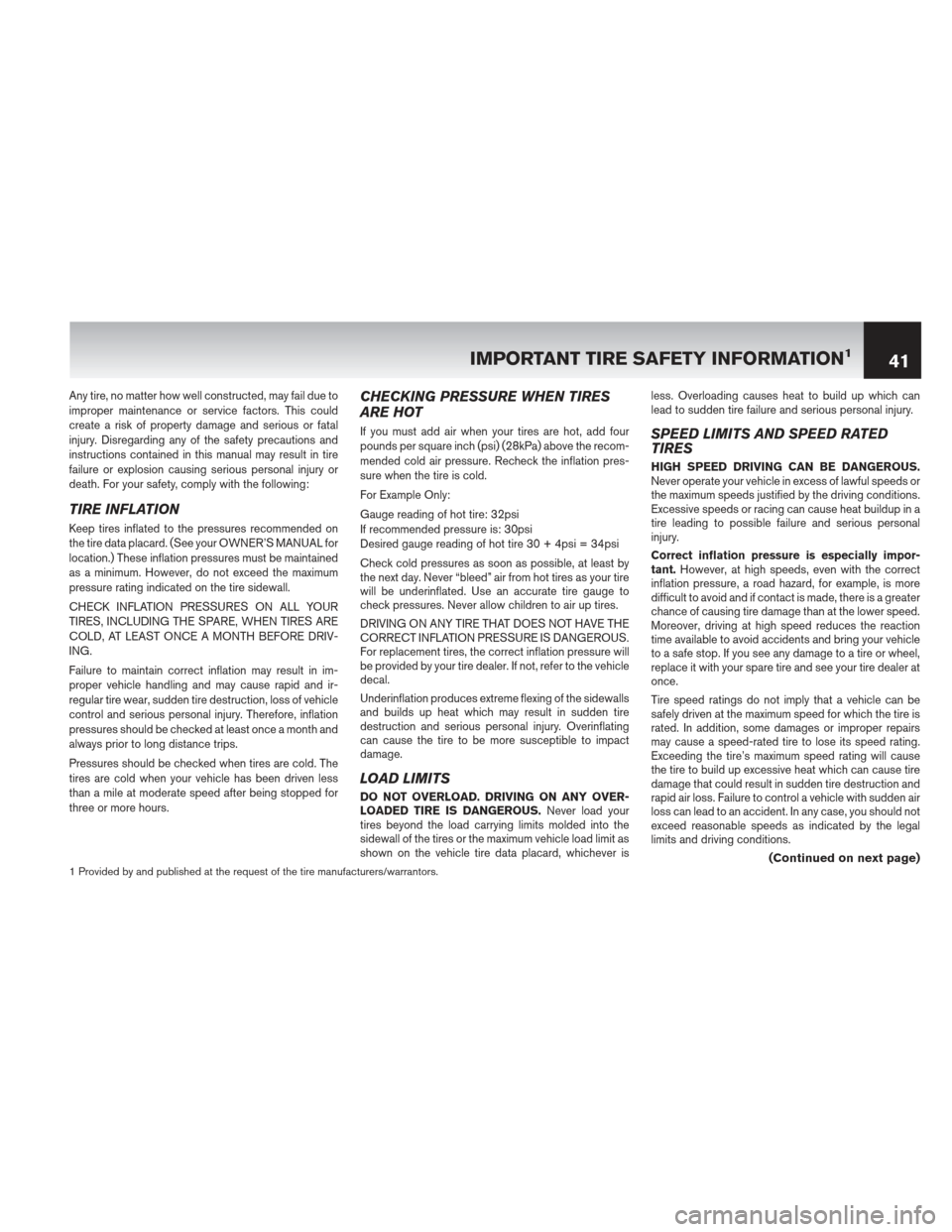 NISSAN ROGUE 2013 2.G Warranty Booklet Any tire, no matter how well constructed, may fail due to
improper maintenance or service factors. This could
create a risk of property damage and serious or fatal
injury. Disregarding any of the safe