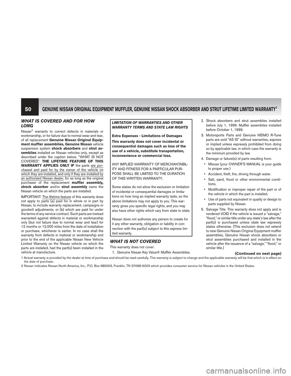 NISSAN ROGUE 2013 2.G Warranty Booklet WHAT IS COVERED AND FOR HOW
LONG
Nissan2warrants to correct defects in materials or
workmanship, or for failure due to normal wear and tear,
of all replacement Genuine Nissan Original Equip-
ment muff