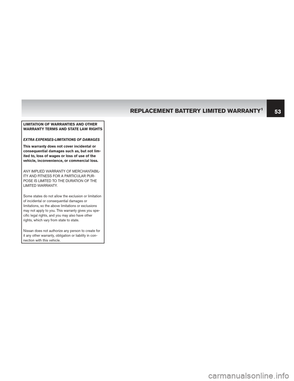 NISSAN XTERRA 2013 N50 / 2.G Warranty Booklet LIMITATION OF WARRANTIES AND OTHER
WARRANTY TERMS AND STATE LAW RIGHTS
EXTRA EXPENSES-LIMITATIONS OF DAMAGES
This warranty does not cover incidental or
consequential damages such as, but not lim-
ited