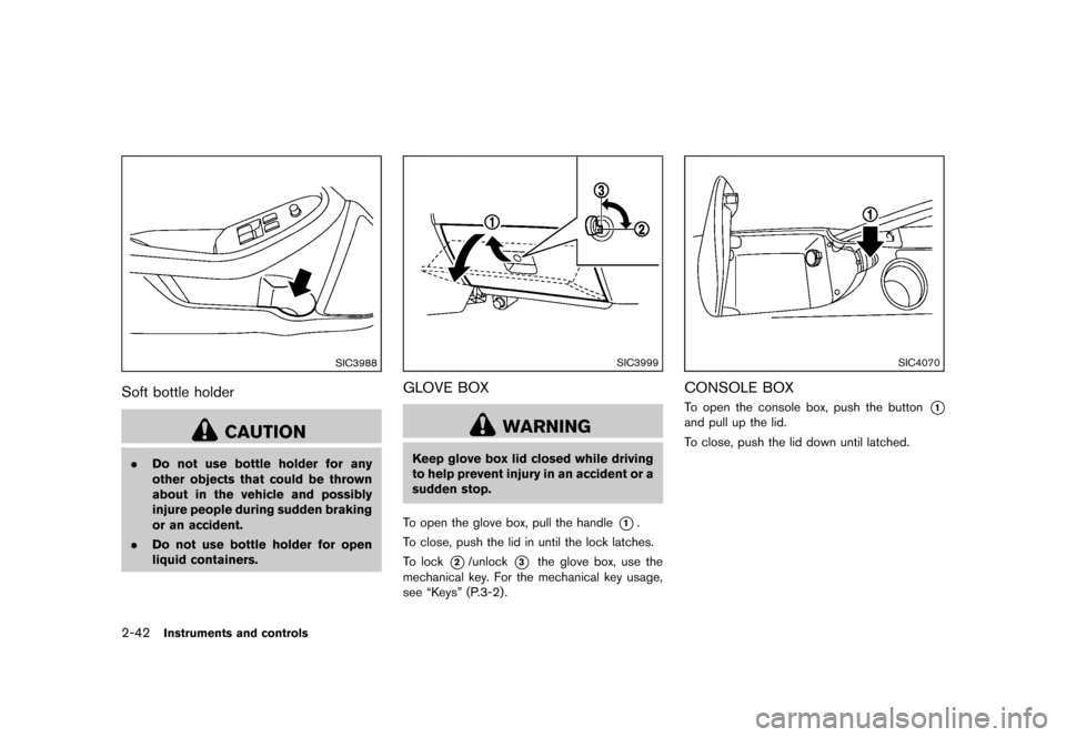 NISSAN 370Z COUPE 2013 Z34 Owners Manual Black plate (104,1)
[ Edit: 2012/ 4/ 11 Model: Z34-D ]
2-42Instruments and controls
SIC3988
Soft bottle holderGUID-F4814257-41A0-4BAC-96BA-7D68DD1370A9
CAUTION
.Do not use bottle holder for any
other 