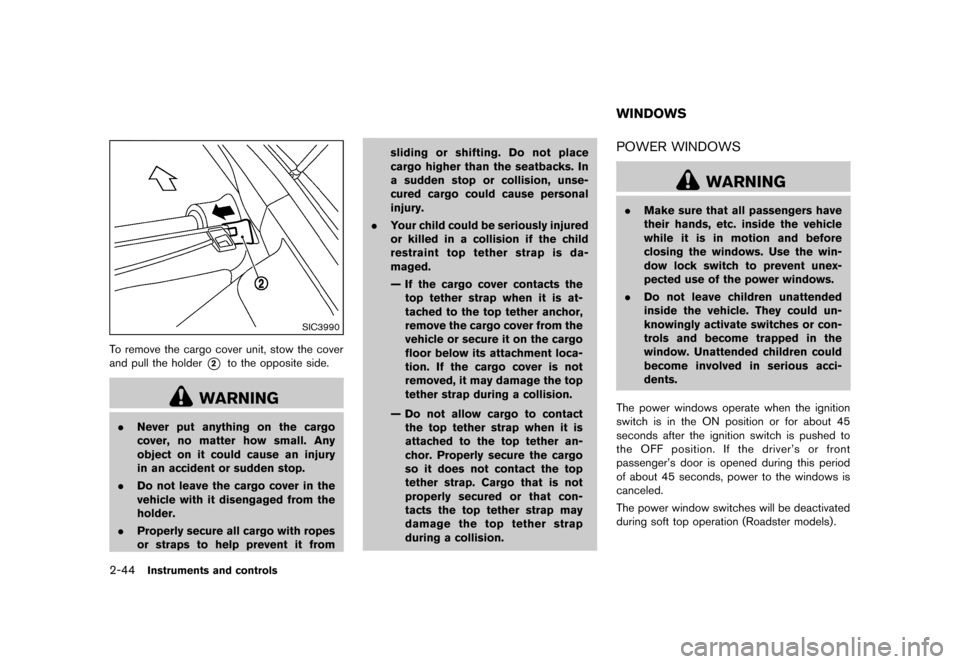 NISSAN 370Z COUPE 2013 Z34 Owners Manual Black plate (106,1)
[ Edit: 2012/ 4/ 11 Model: Z34-D ]
2-44Instruments and controls
SIC3990
To remove the cargo cover unit, stow the cover
and pull the holder
*2to the opposite side.
WARNING
.Never pu