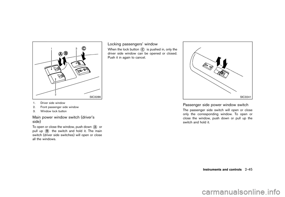 NISSAN 370Z COUPE 2013 Z34 Owners Manual Black plate (107,1)
[ Edit: 2012/ 4/ 11 Model: Z34-D ]
SIC3286
1. Driver side window
2. Front passenger side window
3. Window lock button
Main power window switch (driver’s
side)
GUID-0CBE7503-24CC-