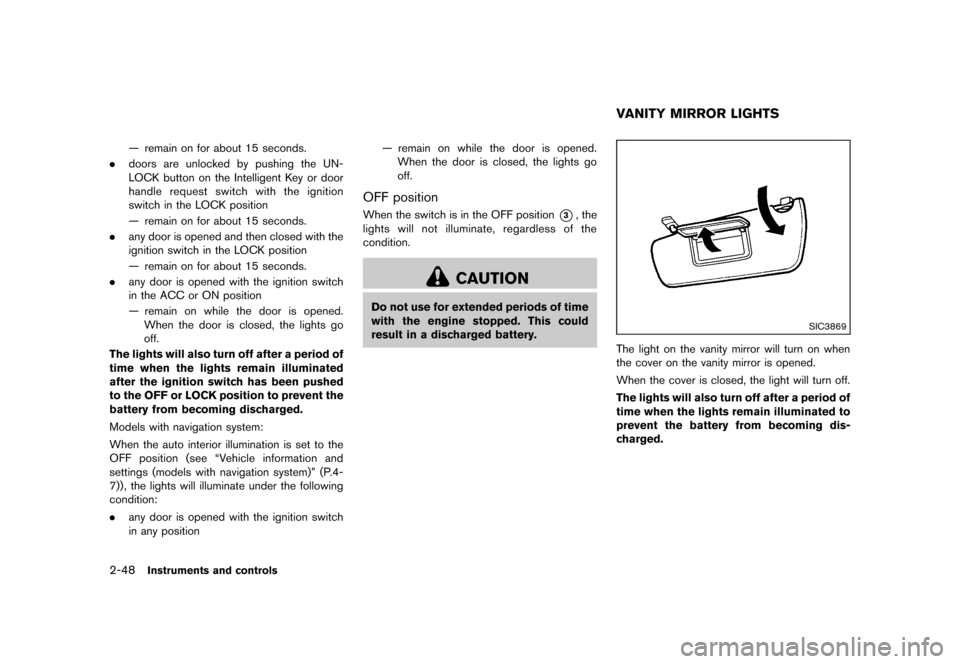 NISSAN 370Z COUPE 2013 Z34 Owners Manual Black plate (110,1)
[ Edit: 2012/ 4/ 11 Model: Z34-D ]
2-48Instruments and controls
— remain on for about 15 seconds.
. doors are unlocked by pushing the UN-
LOCK button on the Intelligent Key or do