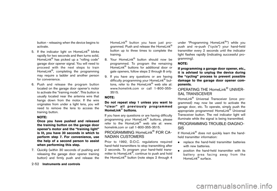 NISSAN 370Z COUPE 2013 Z34 Owners Manual Black plate (114,1)
[ Edit: 2012/ 4/ 11 Model: Z34-D ]
2-52Instruments and controls
button - releasing when the device begins to
activate.
5. If the indicator light on HomeLink
®blinks
rapidly for tw