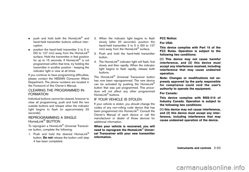NISSAN 370Z COUPE 2013 Z34 Owners Manual Black plate (115,1)
[ Edit: 2012/ 4/ 11 Model: Z34-D ]
.push and hold both the HomeLink®and
hand-held transmitter buttons without inter-
ruption.
. position the hand-held transmitter 2 to 5 in
(50 to