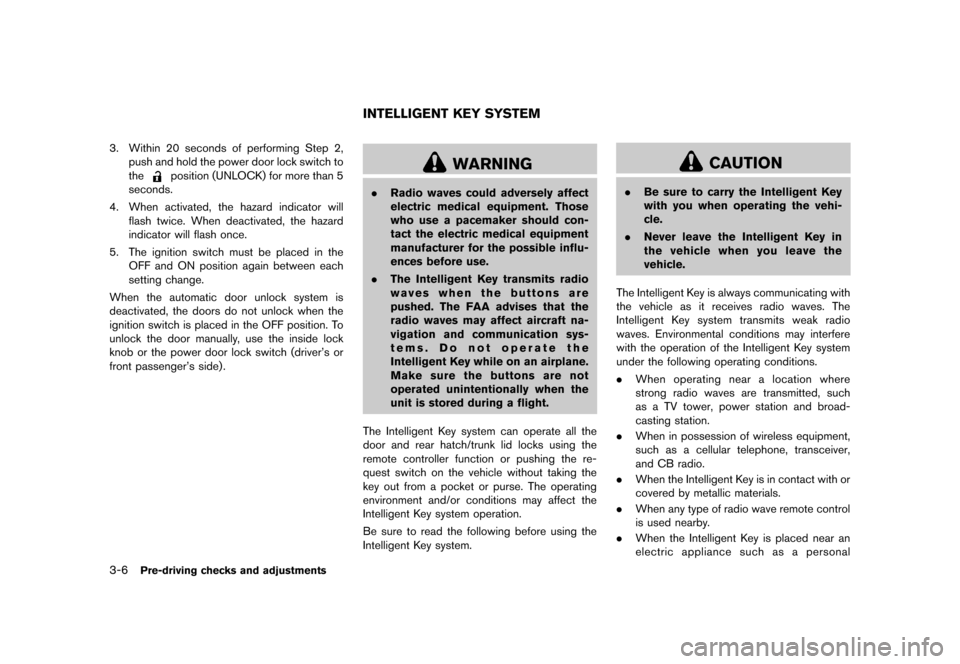 NISSAN 370Z COUPE 2013 Z34 Owners Manual Black plate (126,1)
[ Edit: 2012/ 4/ 11 Model: Z34-D ]
3-6Pre-driving checks and adjustments
3. Within 20 seconds of performing Step 2,push and hold the power door lock switch to
the
position (UNLOCK)