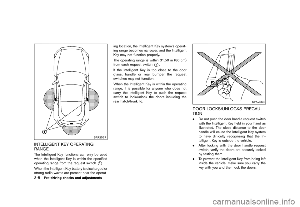 NISSAN 370Z COUPE 2013 Z34 Owners Manual Black plate (128,1)
[ Edit: 2012/ 4/ 11 Model: Z34-D ]
3-8Pre-driving checks and adjustments
SPA2567
INTELLIGENT KEY OPERATING
RANGE
GUID-2BB9C9BF-7AC8-4C72-9C7F-6A34F223A3A8The Intelligent Key functi