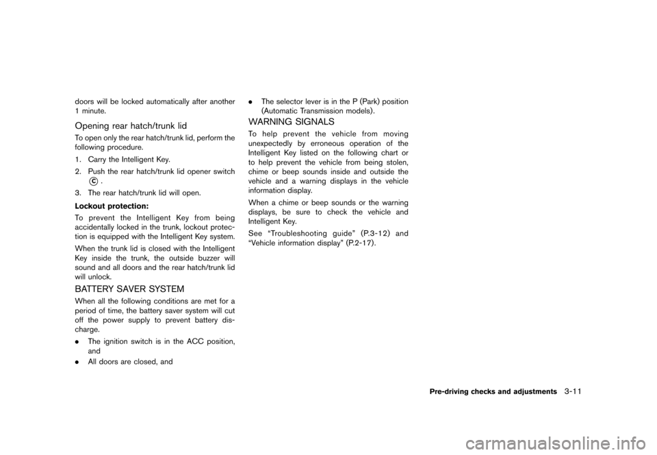 NISSAN 370Z COUPE 2013 Z34 Owners Manual Black plate (131,1)
[ Edit: 2012/ 4/ 11 Model: Z34-D ]
doors will be locked automatically after another
1 minute.
Opening rear hatch/trunk lidGUID-DD1389EA-F161-4A66-96EF-1ABE815F1D4DTo open only the 