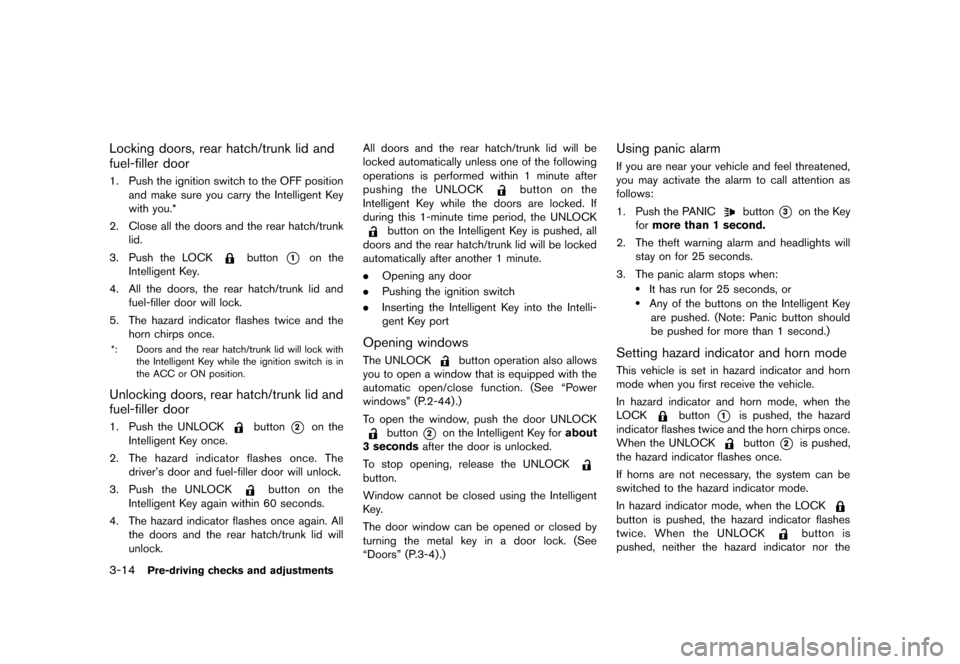 NISSAN 370Z COUPE 2013 Z34 Owners Manual Black plate (134,1)
[ Edit: 2012/ 4/ 11 Model: Z34-D ]
3-14Pre-driving checks and adjustments
Locking doors, rear hatch/trunk lid and
fuel-filler door
GUID-1A0BB4A4-D39A-4BCF-94EF-7E5B8B87976E1. Push 