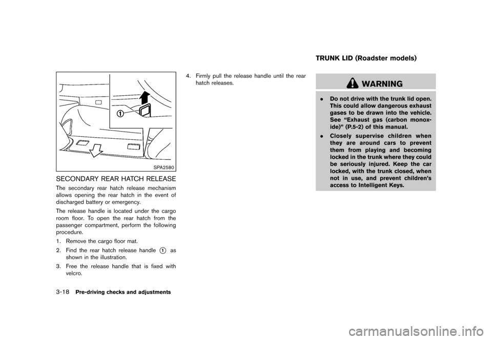 NISSAN 370Z COUPE 2013 Z34 Owners Manual Black plate (138,1)
[ Edit: 2012/ 4/ 11 Model: Z34-D ]
3-18Pre-driving checks and adjustments
SPA2580
SECONDARY REAR HATCH RELEASEGUID-602F9333-DBA2-416F-9216-F59E3F30D66CThe secondary rear hatch rele