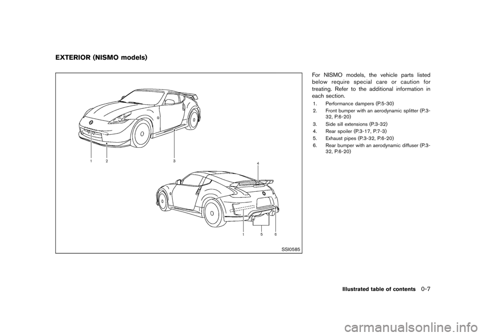 NISSAN 370Z COUPE 2013 Z34 Owners Manual Black plate (13,1)
[ Edit: 2012/ 4/ 11 Model: Z34-D ]
GUID-FBC88CAE-9568-4EDB-A792-8CAB0EB4D0B2
SSI0585
For NISMO models, the vehicle parts listed
below require special care or caution for
treating. R