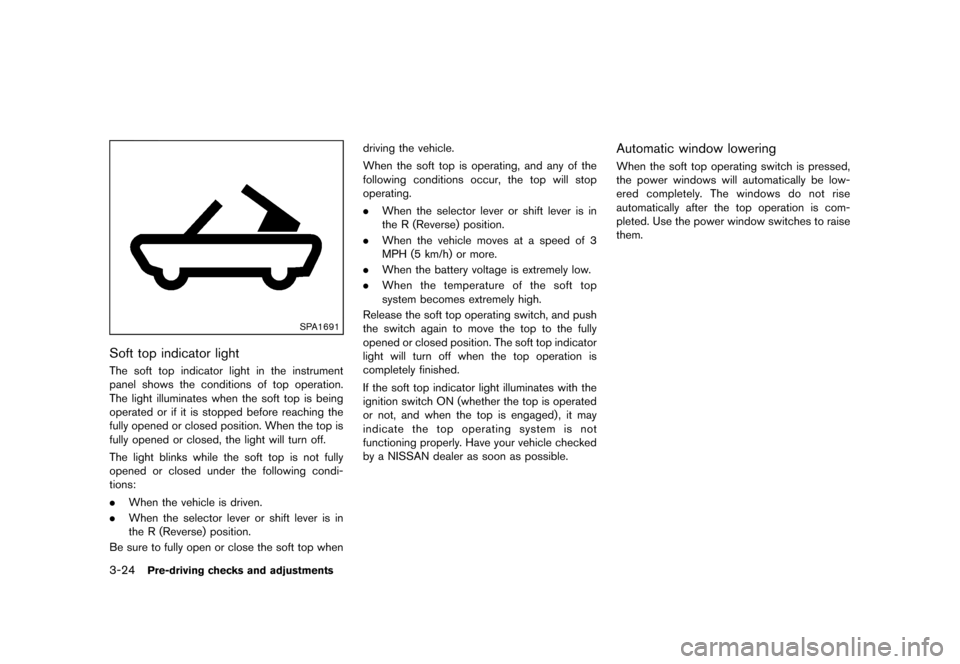 NISSAN 370Z COUPE 2013 Z34 Owners Manual Black plate (144,1)
[ Edit: 2012/ 4/ 11 Model: Z34-D ]
3-24Pre-driving checks and adjustments
SPA1691
Soft top indicator lightGUID-367FC4F8-2E2F-4B9D-BECD-93FE00BF1F29The soft top indicator light in t