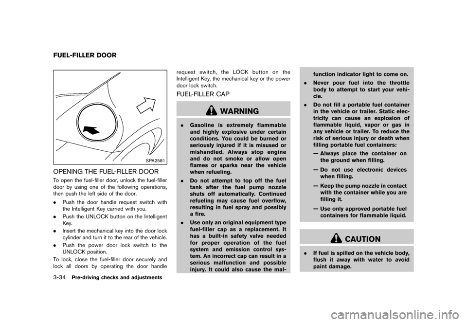 NISSAN 370Z COUPE 2013 Z34 Owners Manual Black plate (154,1)
[ Edit: 2012/ 4/ 11 Model: Z34-D ]
3-34Pre-driving checks and adjustments
GUID-F2B665C4-5BB7-4D57-9808-7F75A71E5098
SPA2581
OPENING THE FUEL-FILLER DOORGUID-A7E5E50E-15FB-4E66-A7BD