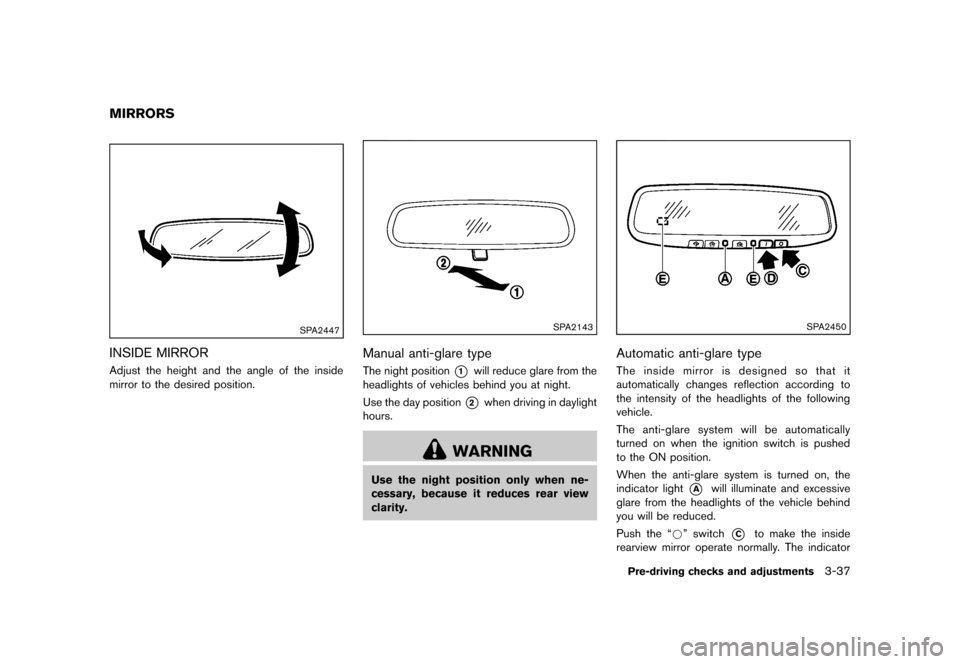 NISSAN 370Z COUPE 2013 Z34 Owners Manual Black plate (157,1)
[ Edit: 2012/ 4/ 11 Model: Z34-D ]
GUID-67C77E38-3B6C-4157-8718-7D042F48BFEA
SPA2447
INSIDE MIRRORGUID-7190F975-2909-4F79-AFDC-B28AE6D3CC82Adjust the height and the angle of the in