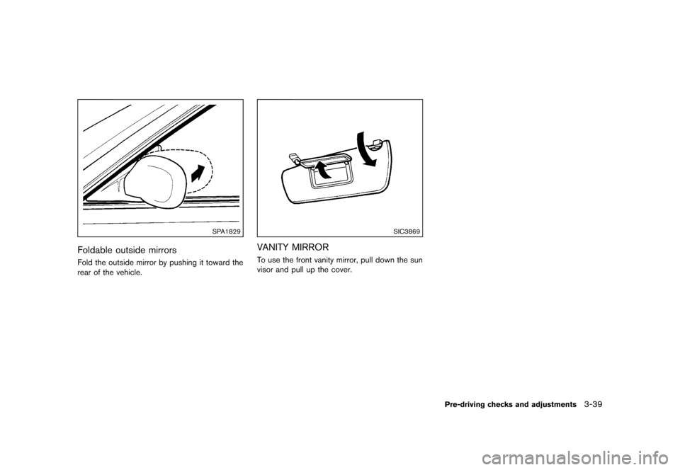 NISSAN 370Z COUPE 2013 Z34 User Guide Black plate (159,1)
[ Edit: 2012/ 4/ 11 Model: Z34-D ]
SPA1829
Foldable outside mirrorsGUID-04D17BAA-A19D-410B-8EBE-9A888C9CD553Fold the outside mirror by pushing it toward the
rear of the vehicle.
SI