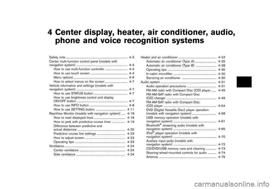 NISSAN 370Z COUPE 2013 Z34 User Guide Black plate (161,1)
[ Edit: 2012/ 4/ 11 Model: Z34-D ]
4 Center display, heater, air conditioner, audio,phone and voice recognition systems
Safety note ...
............................................