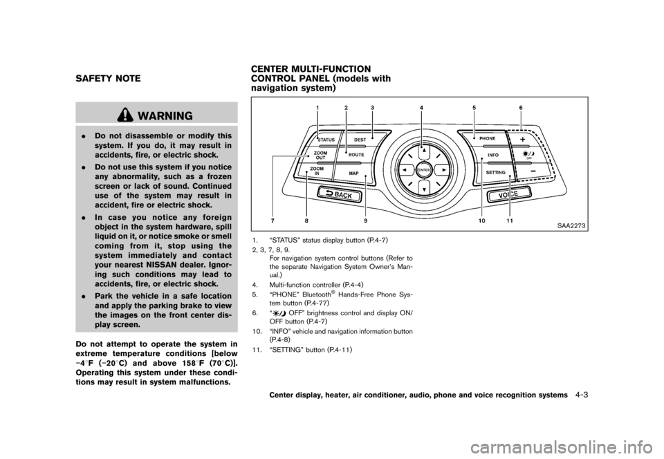 NISSAN 370Z COUPE 2013 Z34 Owners Manual Black plate (163,1)
[ Edit: 2012/ 4/ 11 Model: Z34-D ]
GUID-15C1CD10-4271-48AA-8811-D9BDDF26B26E
WARNING
.Do not disassemble or modify this
system. If you do, it may result in
accidents, fire, or elec