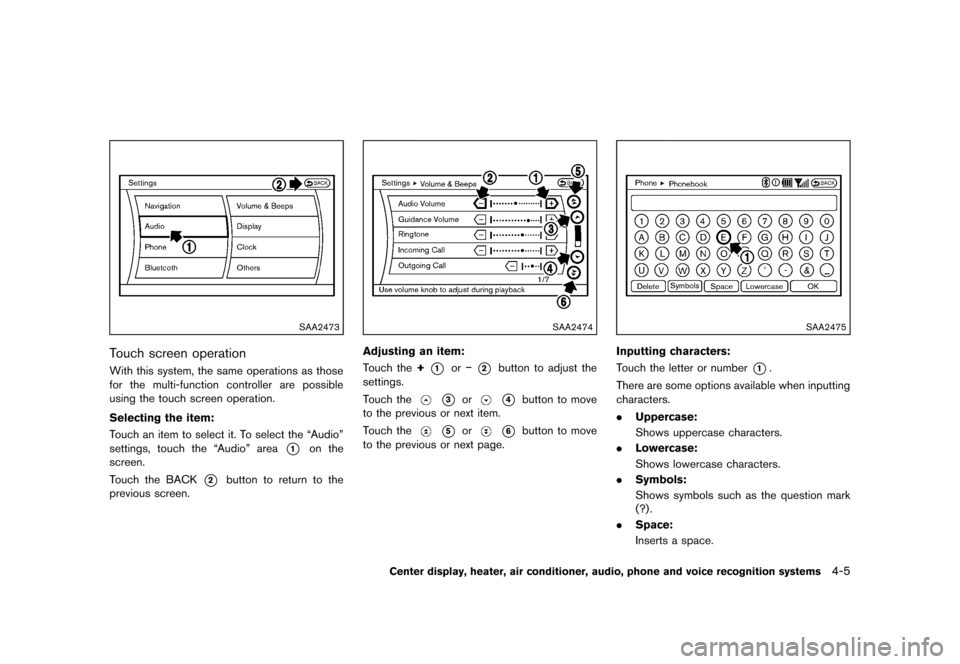 NISSAN 370Z COUPE 2013 Z34 Owners Manual Black plate (165,1)
[ Edit: 2012/ 4/ 11 Model: Z34-D ]
SAA2473
Touch screen operationGUID-A8D29382-F80A-407F-BB0D-54E0203E135CWith this system, the same operations as those
for the multi-function cont