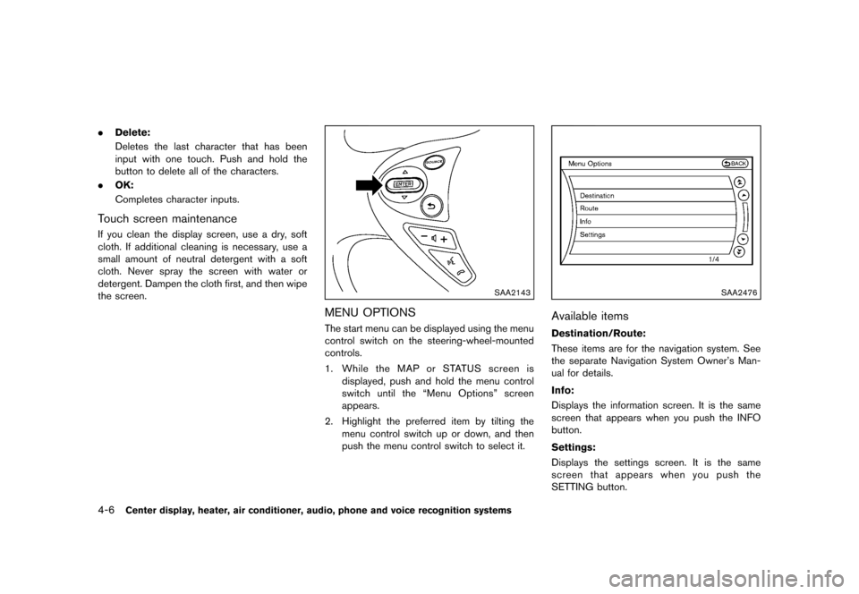 NISSAN 370Z COUPE 2013 Z34 User Guide Black plate (166,1)
[ Edit: 2012/ 4/ 11 Model: Z34-D ]
4-6Center display, heater, air conditioner, audio, phone and voice recognition systems
.Delete:
Deletes the last character that has been
input wi