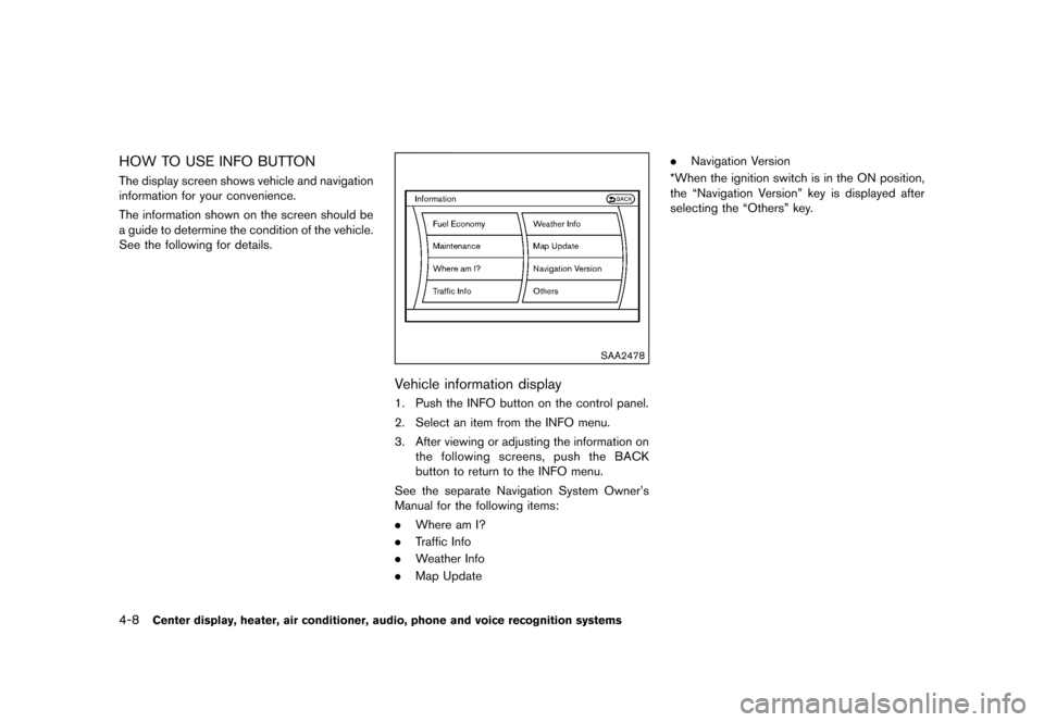 NISSAN 370Z COUPE 2013 Z34 Owners Manual Black plate (168,1)
[ Edit: 2012/ 4/ 11 Model: Z34-D ]
4-8Center display, heater, air conditioner, audio, phone and voice recognition systems
HOW TO USE INFO BUTTONGUID-56322B57-F87C-4FE4-82E9-6B70EBD